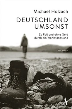 Holzach M., Deutschland umsonst - Zu Fuß und ohne Geld durch ein Wohlstandsland